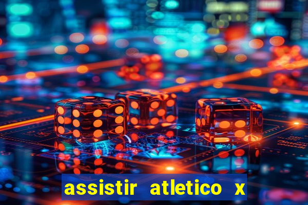 assistir atletico x botafogo ao vivo hd